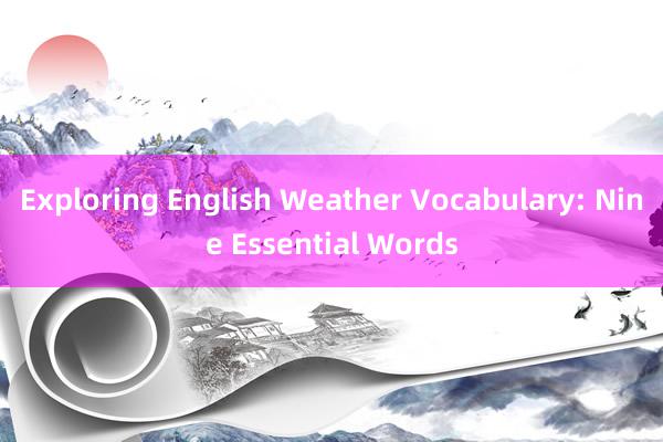 Exploring English Weather Vocabulary: Nine Essential Words